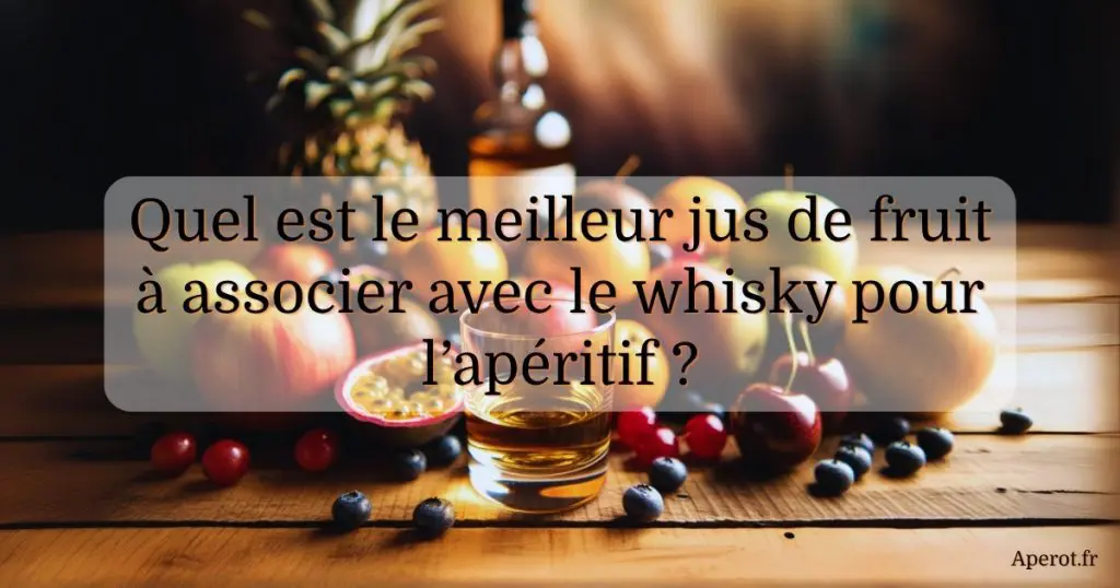 Verre de whisky entouré de fruits frais comme l’ananas, la pomme, la passion, les baies et des agrumes, avec la question « Quel est le meilleur jus de fruit à associer avec le whisky pour l’apéritif ? »
